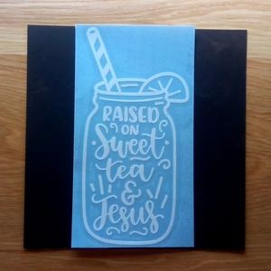 Car Decal " Raised on sweet tea and Jesus"